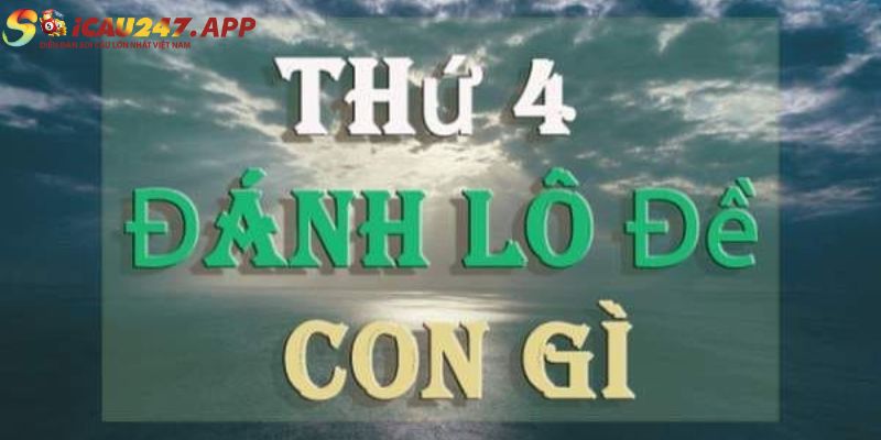 Thứ 4 đánh con gì 